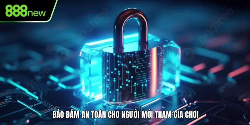 Bảo đảm an toàn cho người mới tham gia chơi