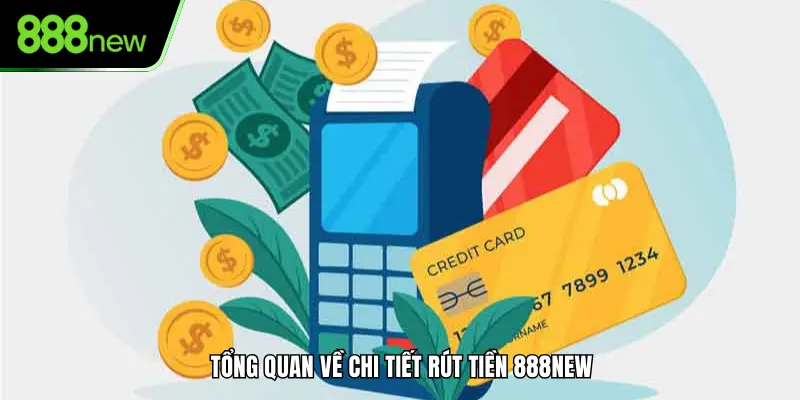 Tổng quan về chi tiết rút tiền 888new