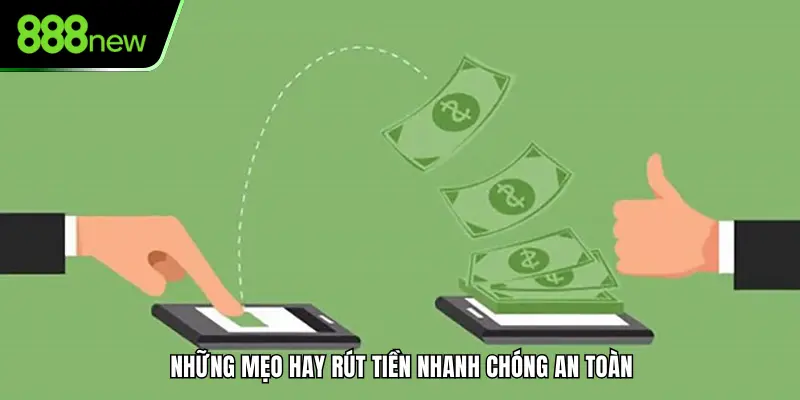 Những mẹo hay rút tiền nhanh chóng an toàn