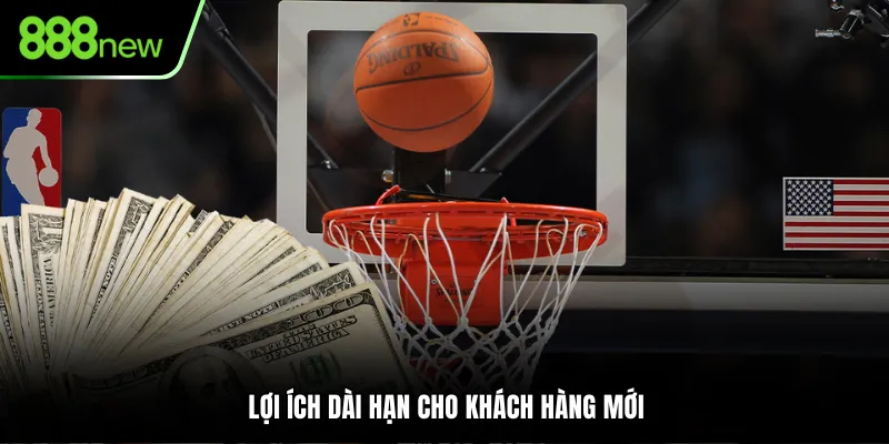 Lợi ích dài hạn cho khách hàng mới