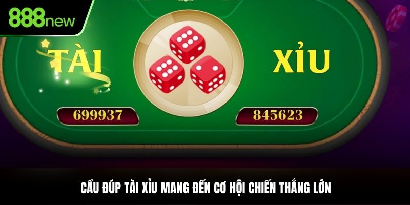 Cầu đúp Tài Xỉu mang đến cơ hội chiến thắng lớn