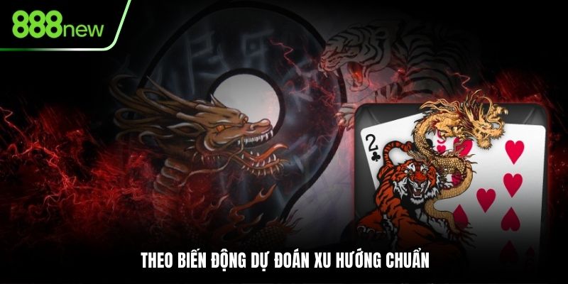 Theo biến động dự đoán xu hướng chuẩn