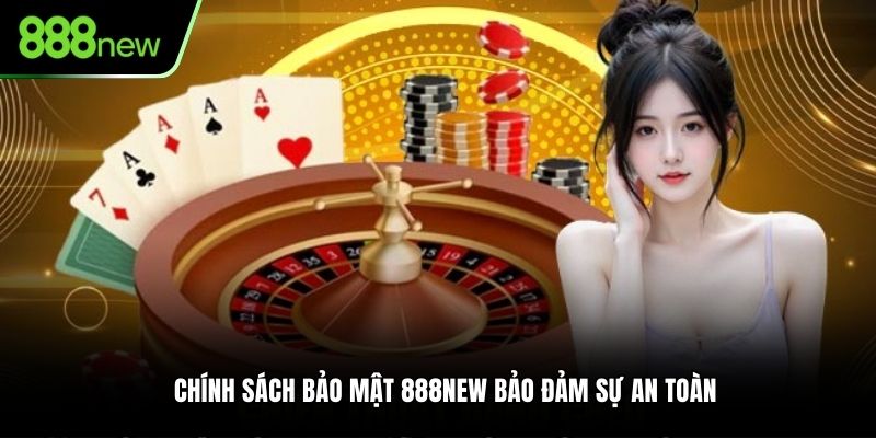 Chính sách bảo mật ở nhà cái 888NEW bảo đảm sự an toàn