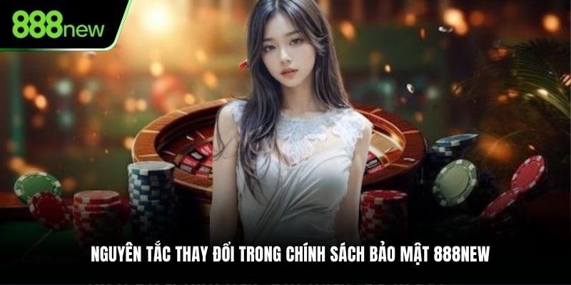 Nguyên tắc thay đổi trong chính sách bảo mật của nền tảng