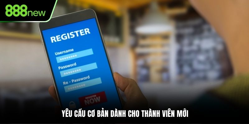 Yêu cầu cơ bản dành cho thành viên mới