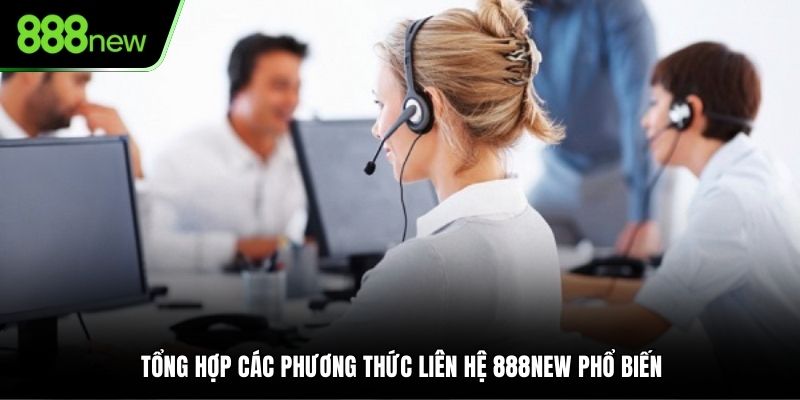 Tổng hợp các phương thức liên hệ 888NEW phổ biến