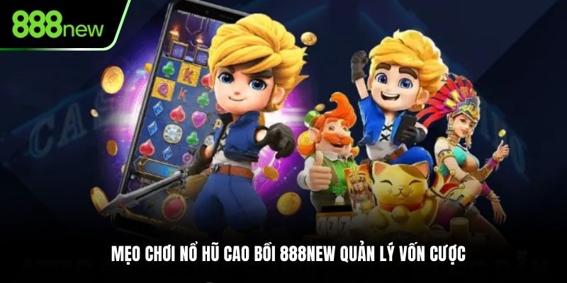 Mẹo chơi nổ hũ Cao Bồi 888NEW quản lý vốn cược