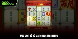 mẹo chơi nổ hũ mạc chược