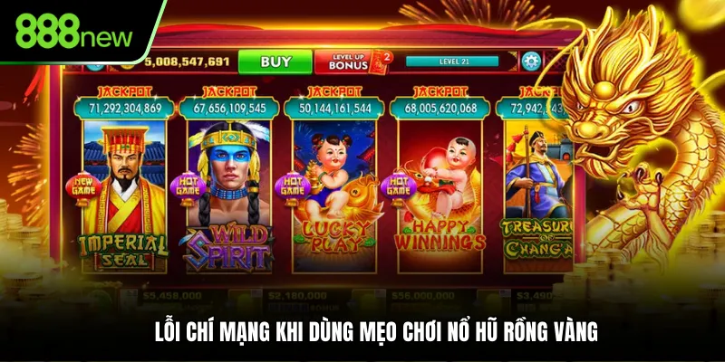 Lỗi chí mạng khi dùng mẹo chơi Nổ Hũ Rồng Vàng