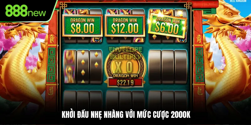 Khởi đầu nhẹ nhàng với mức cược 2000K