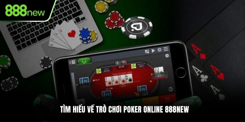 Tìm hiểu về trò chơi Poker online 888NEW