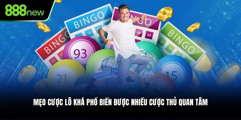 Mẹo cược lô khá phổ biến được nhiều cược thủ quan tâm